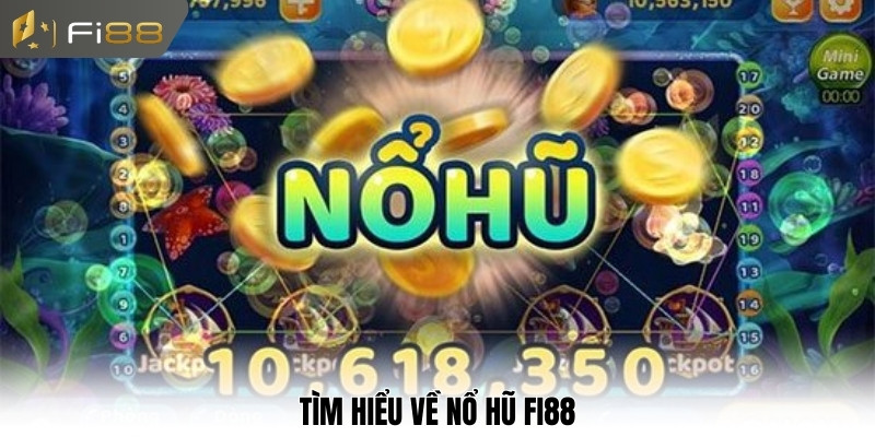 Tìm hiểu về nổ hũ Fi88
