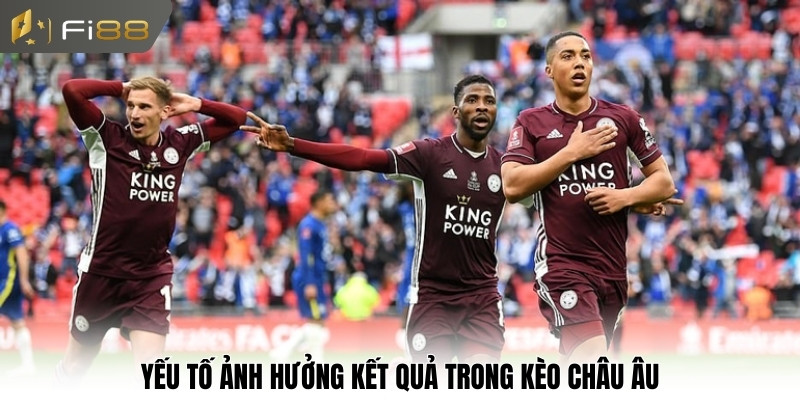 Yếu tố ảnh hưởng kết quả trong kèo châu Âu